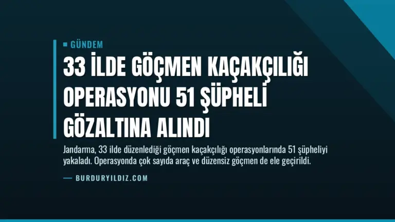 33 İlde Göçmen Kaçakçılığı Operasyonu 51 Şüpheli Gözaltına Alındı