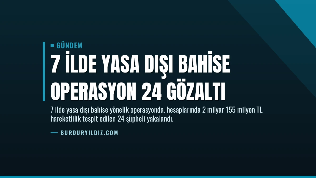 7 İlde Yasa Dışı Bahise Operasyon 24 Gözaltı