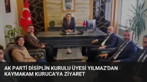 AK Parti Disiplin Kurulu Üyesi Yılmaz’dan Kaymakam Kuruca’ya Ziyaret