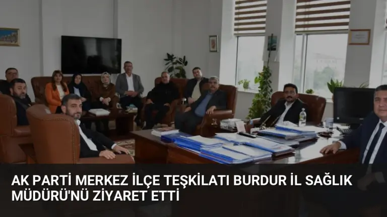 AK Parti Merkez İlçe Teşkilatı Burdur İl Sağlık Müdürü’nü Ziyaret Etti