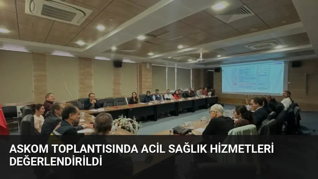 ASKOM Toplantısında Acil Sağlık Hizmetleri Değerlendirildi