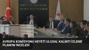 Avrupa Komisyonu Heyeti Ulusal Kalıntı İzleme Planı’nı İnceledi