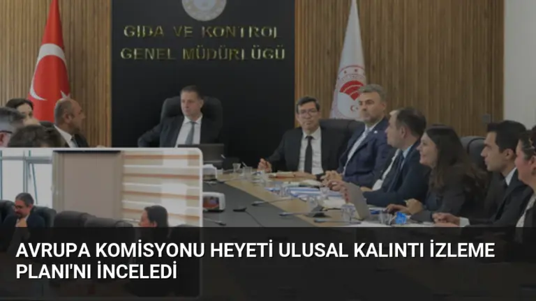 Avrupa Komisyonu Heyeti Ulusal Kalıntı İzleme Planı’nı İnceledi