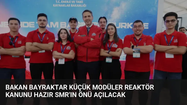Bakan Bayraktar Küçük Modüler Reaktör Kanunu Hazır SMR’ın Önü Açılacak