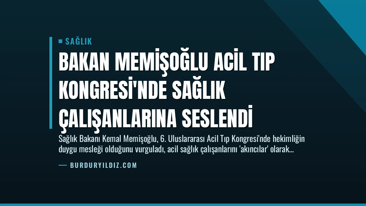 Bakan Memişoğlu Acil Tıp Kongresi’nde Sağlık Çalışanlarına Seslendi