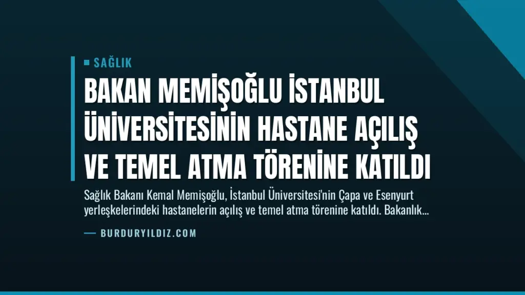 Bakan Memişoğlu İstanbul Üniversitesinin Hastane Açılış ve Temel Atma Törenine Katıldı