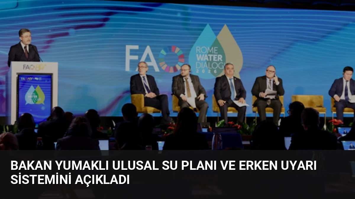 Bakan Yumaklı Ulusal Su Planı ve Erken Uyarı Sistemini Açıkladı