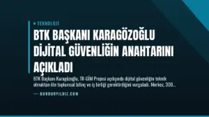 BTK Başkanı Karagözoğlu Dijital Güvenliğin Anahtarını Açıkladı