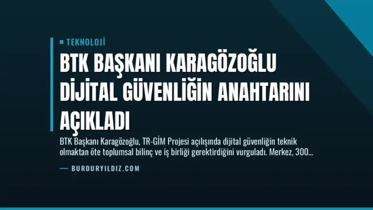 BTK Başkanı Karagözoğlu Dijital Güvenliğin Anahtarını Açıkladı