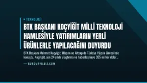 BTK Başkanı Koçyiğit Milli Teknoloji Hamlesiyle Yatırımların Yerli Ürünlerle Yapılacağını Duyurdu
