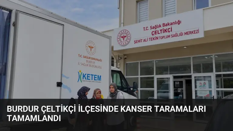 Burdur Çeltikçi İlçesinde Kanser Taramaları Tamamlandı