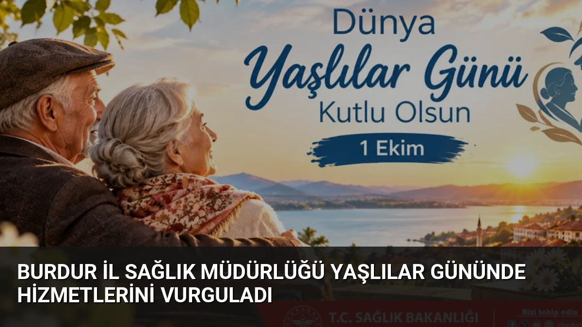 Burdur İl Sağlık Müdürlüğü Yaşlılar Gününde Hizmetlerini Vurguladı