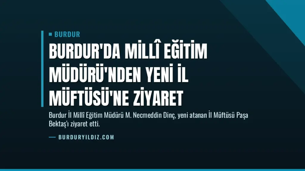 Burdur'da Millî Eğitim Müdürü'nden Yeni İl Müftüsü'ne Ziyaret