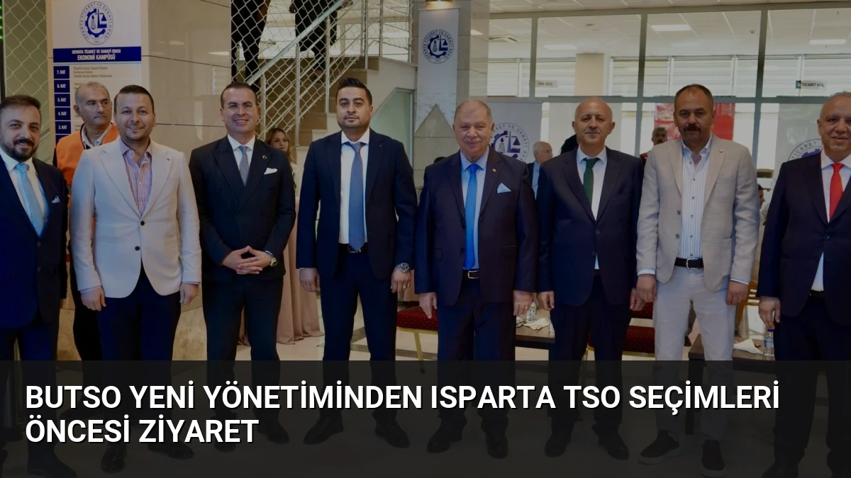 BUTSO Yeni Yönetiminden Isparta TSO Seçimleri Öncesi Ziyaret