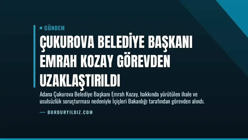 Çukurova Belediye Başkanı Emrah Kozay Görevden Uzaklaştırıldı