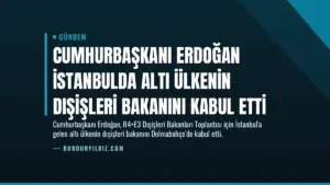 Cumhurbaşkanı Erdoğan İstanbulda Altı Ülkenin Dışişleri Bakanını Kabul Etti