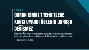 Duran İsrail’i Tehditlere Karşı Uyardı Ülkenin Duruşu Değişmez