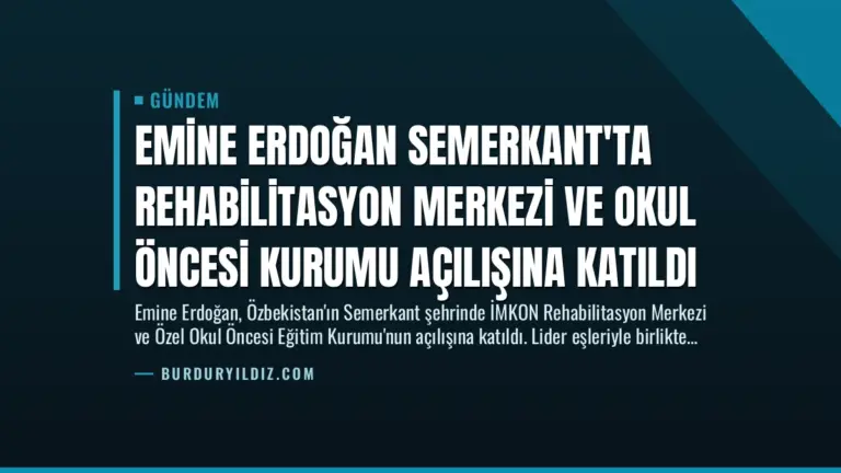 Emine Erdoğan Semerkant’ta Rehabilitasyon Merkezi ve Okul Öncesi Kurumu Açılışına Katıldı