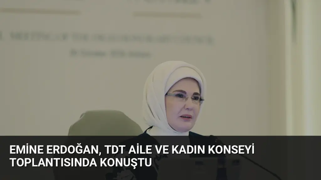 Emine Erdoğan, TDT Aile ve Kadın Konseyi toplantısında konuştu