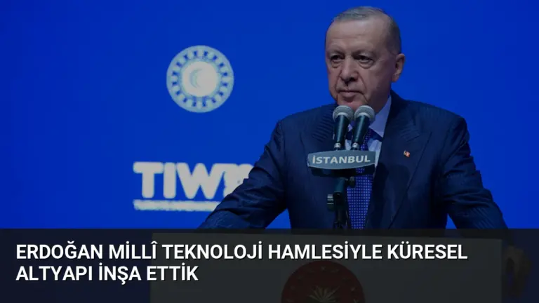 Erdoğan Millî Teknoloji Hamlesiyle Küresel Altyapı İnşa Ettik