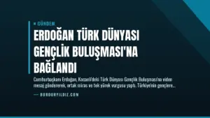 Erdoğan Türk Dünyası Gençlik Buluşması’na Bağlandı