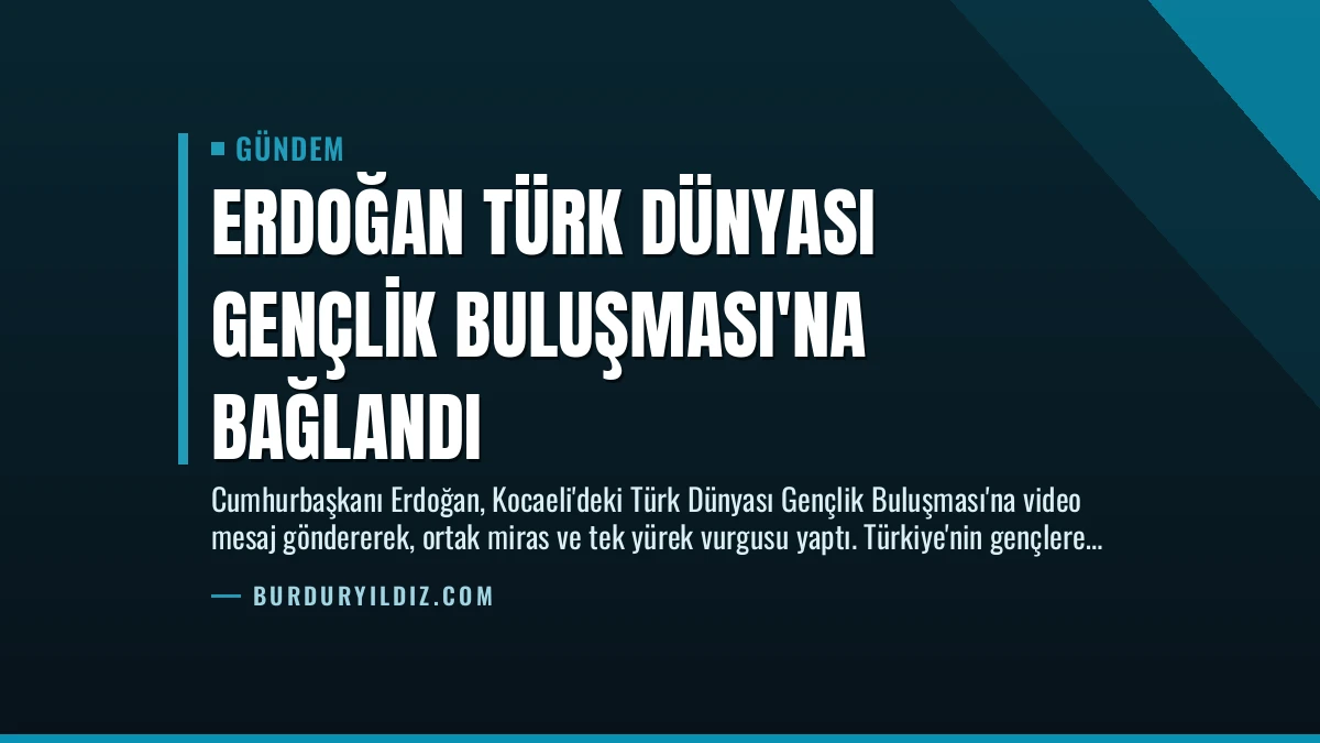 Erdoğan Türk Dünyası Gençlik Buluşması’na Bağlandı