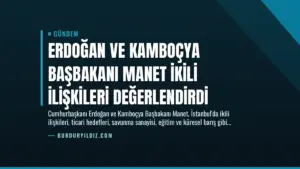 Erdoğan ve Kamboçya Başbakanı Manet İkili İlişkileri Değerlendirdi