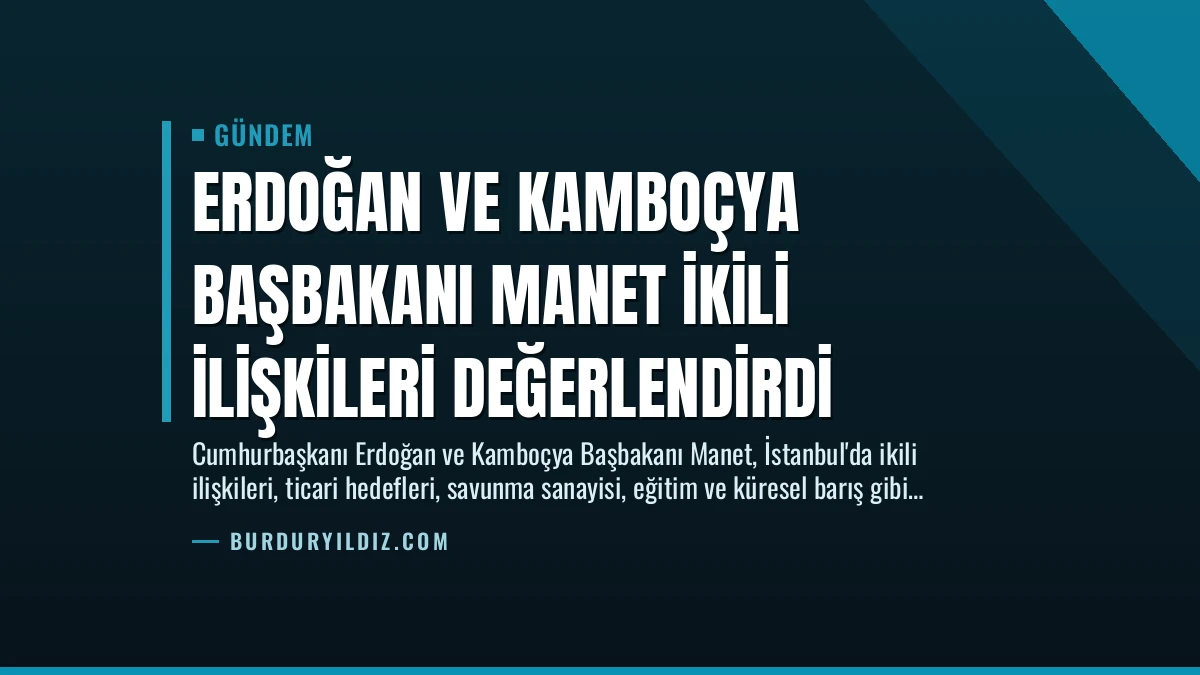 Erdoğan ve Kamboçya Başbakanı Manet İkili İlişkileri Değerlendirdi