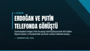 Erdoğan ve Putin Telefonda Görüştü