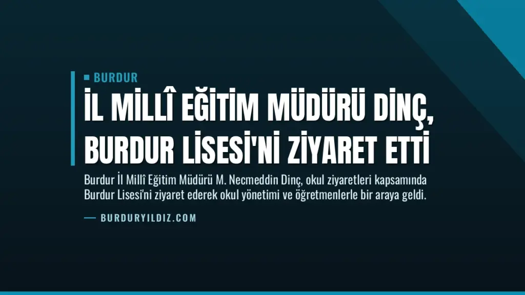 İl Millî Eğitim Müdürü Dinç, Burdur Lisesi'ni ziyaret etti
