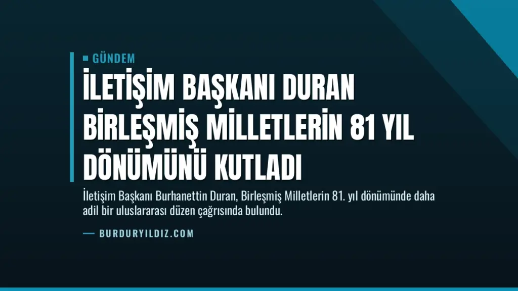 İletişim Başkanı Duran Birleşmiş Milletlerin 81 yıl dönümünü kutladı