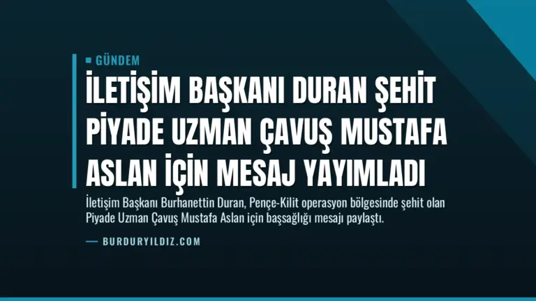 İletişim Başkanı Duran şehit Piyade Uzman Çavuş Mustafa Aslan için mesaj yayımladı