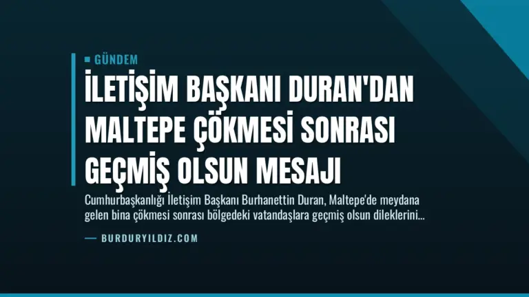 İletişim Başkanı Duran’dan Maltepe Çökmesi Sonrası Geçmiş Olsun Mesajı