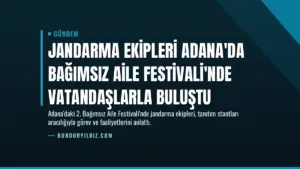 Jandarma Ekipleri Adana’da Bağımsız Aile Festivali’nde Vatandaşlarla Buluştu