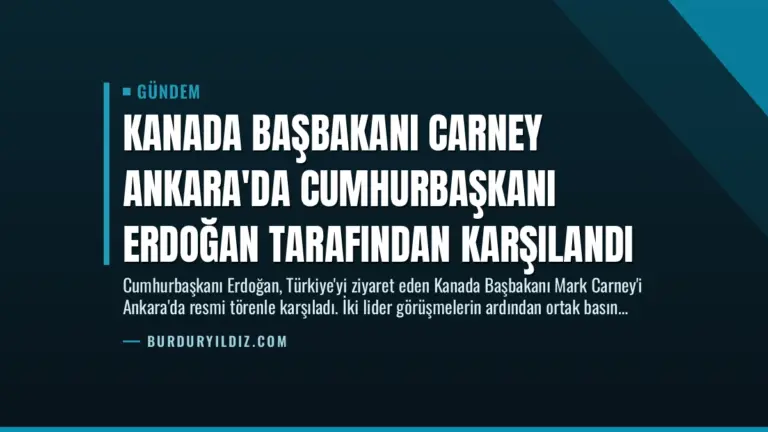 Kanada Başbakanı Carney Ankara’da Cumhurbaşkanı Erdoğan Tarafından Karşılandı