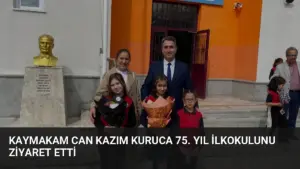 Kaymakam Can Kazım KURUCA 75. Yıl İlkokulunu Ziyaret Etti