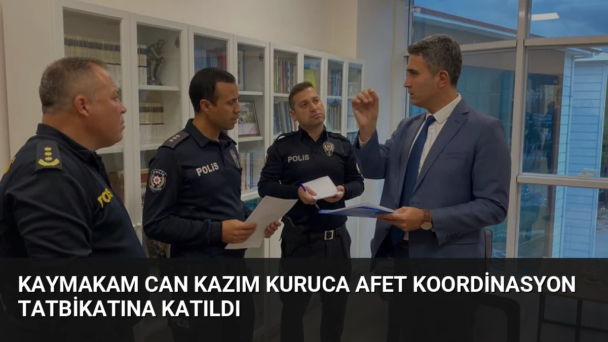 Kaymakam Can Kazım KURUCA Afet Koordinasyon Tatbikatına Katıldı