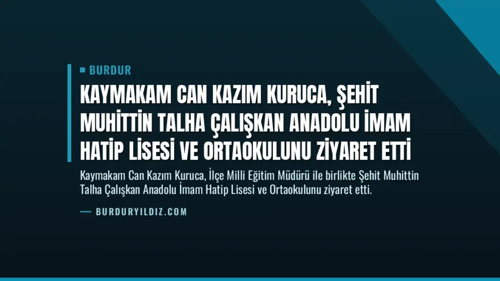 Kaymakam Can Kazım Kuruca, Şehit Muhittin Talha Çalışkan Anadolu İmam Hatip Lisesi ve Ortaokulunu Ziyaret Etti