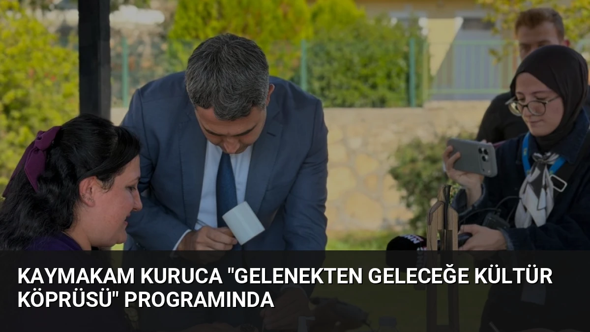 Kaymakam Kuruca “Gelenekten Geleceğe Kültür Köprüsü” Programında