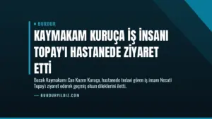 Kaymakam Kuruça İş İnsanı Topay’ı Hastanede Ziyaret Etti