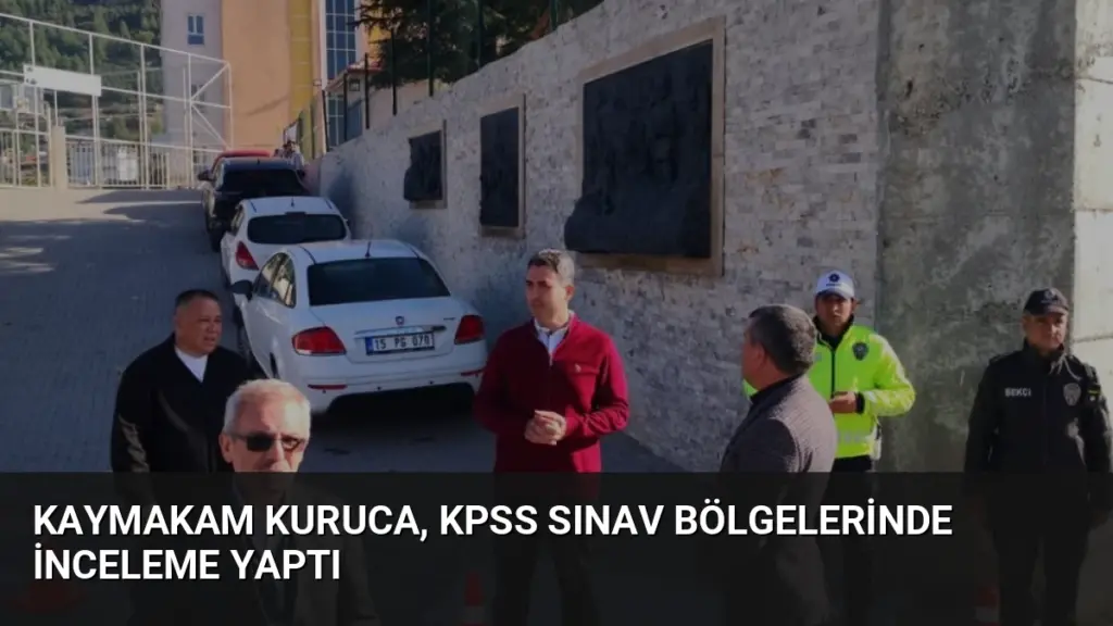 Kaymakam Kuruca, KPSS Sınav Bölgelerinde İnceleme Yaptı