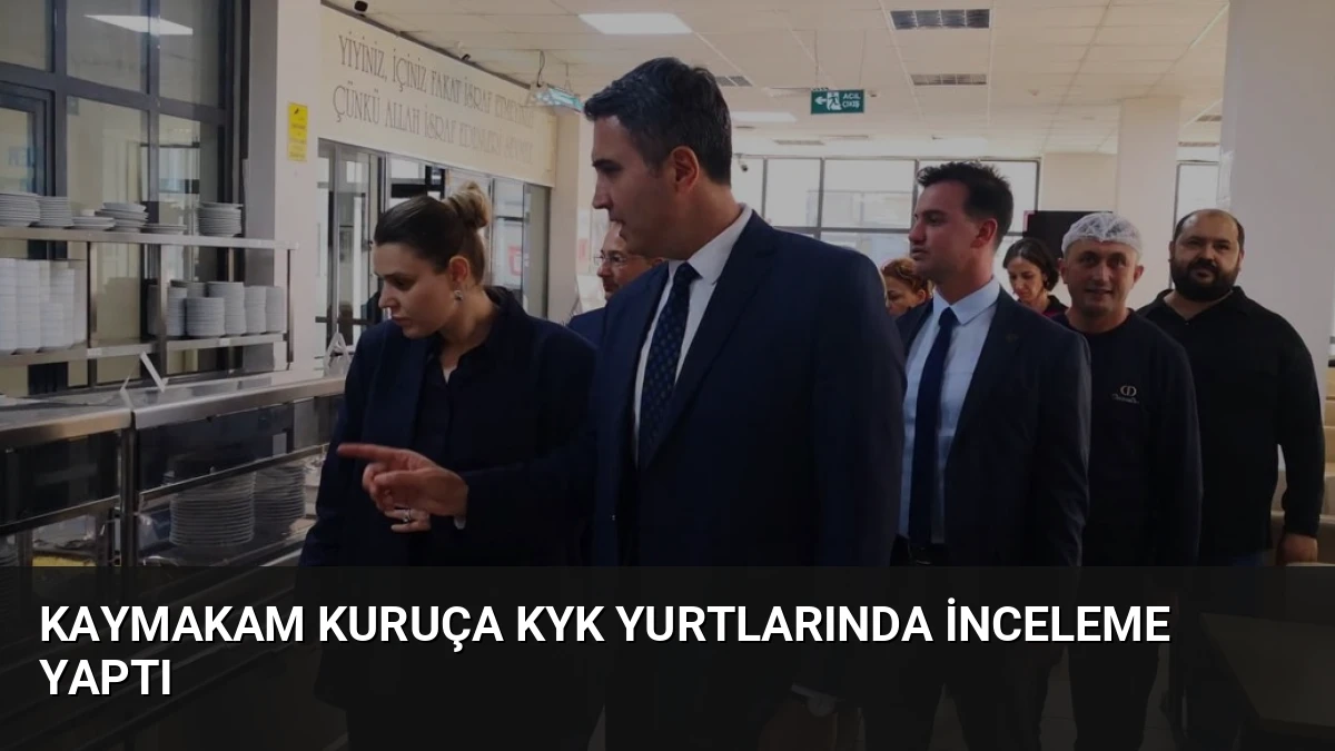 Kaymakam Kuruça KYK Yurtlarında İnceleme Yaptı