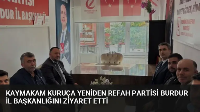 Kaymakam Kuruça Yeniden Refah Partisi Burdur İl Başkanlığını Ziyaret Etti