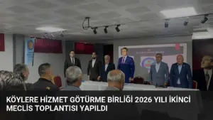 Köylere Hizmet Götürme Birliği 2026 yılı ikinci meclis toplantısı yapıldı