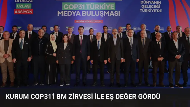 Kurum COP31’i BM Zirvesi ile Eş Değer Gördü