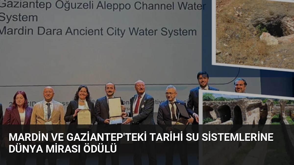Mardin ve Gaziantep’teki Tarihi Su Sistemlerine Dünya Mirası Ödülü