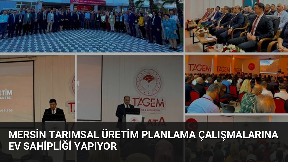 Mersin Tarımsal Üretim Planlama Çalışmalarına Ev Sahipliği Yapıyor