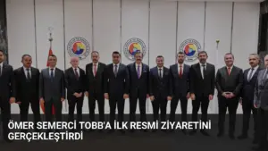 Ömer Semerci TOBB’a İlk Resmi Ziyaretini Gerçekleştirdi