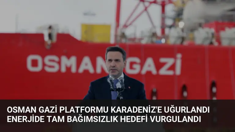Osman Gazi Platformu Karadeniz’e Uğurlandı Enerjide Tam Bağımsızlık Hedefi Vurgulandı