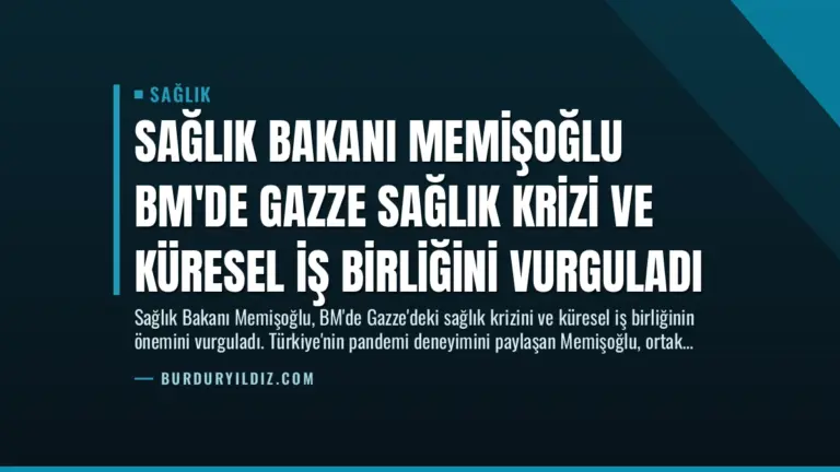 Sağlık Bakanı Memişoğlu BM’de Gazze Sağlık Krizi ve Küresel İş Birliğini Vurguladı